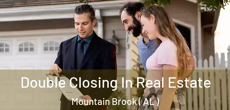  Double Closing In Real Estate Mountain Brook ( AL )