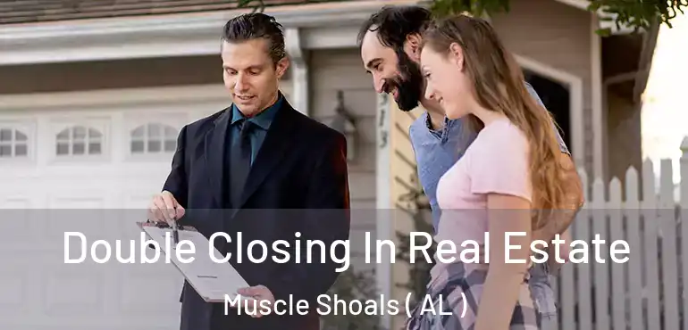  Double Closing In Real Estate Muscle Shoals ( AL )