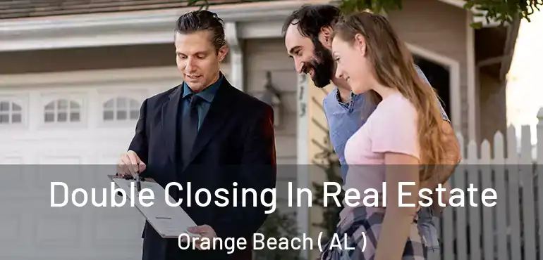  Double Closing In Real Estate Orange Beach ( AL )