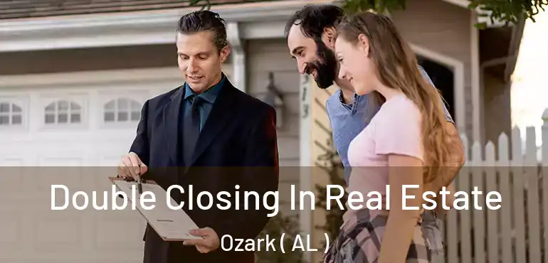  Double Closing In Real Estate Ozark ( AL )