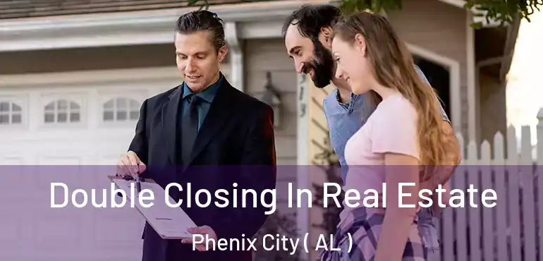 Double Closing In Real Estate Phenix City ( AL )