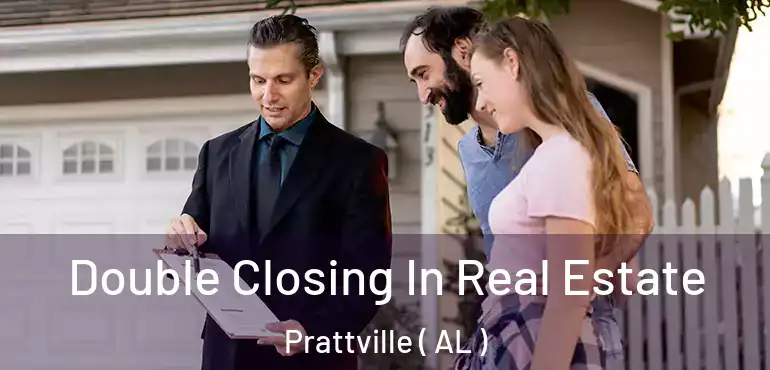  Double Closing In Real Estate Prattville ( AL )