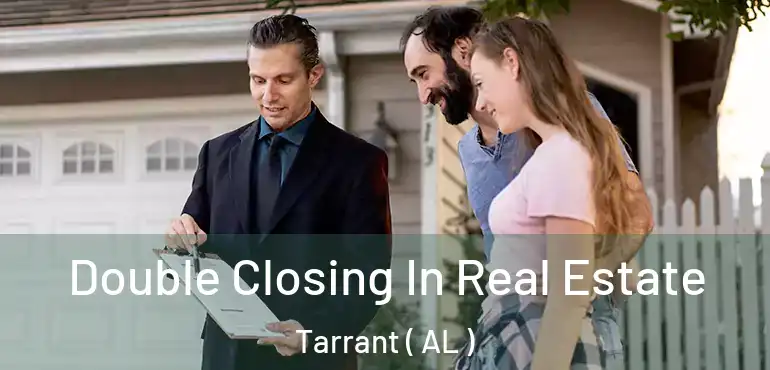  Double Closing In Real Estate Tarrant ( AL )