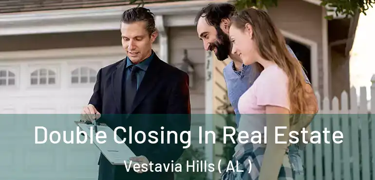 Double Closing In Real Estate Vestavia Hills ( AL )
