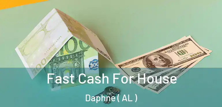 Fast Cash For House Daphne ( AL )