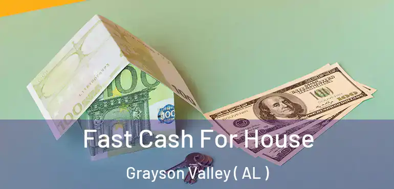  Fast Cash For House Grayson Valley ( AL )