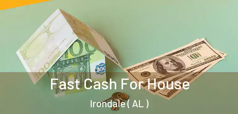  Fast Cash For House Irondale ( AL )