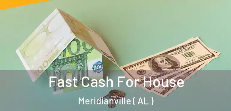  Fast Cash For House Meridianville ( AL )