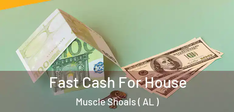  Fast Cash For House Muscle Shoals ( AL )
