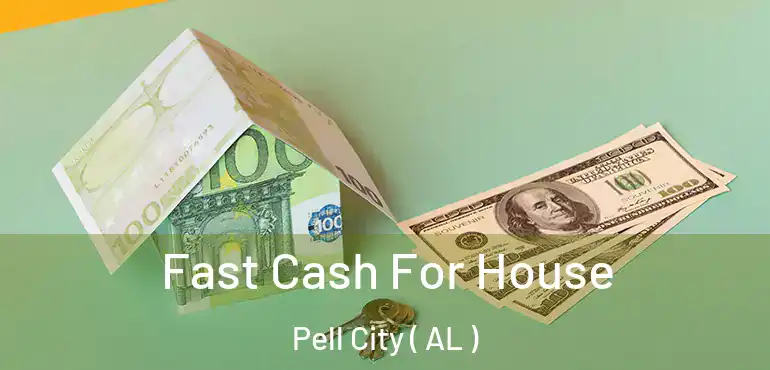  Fast Cash For House Pell City ( AL )