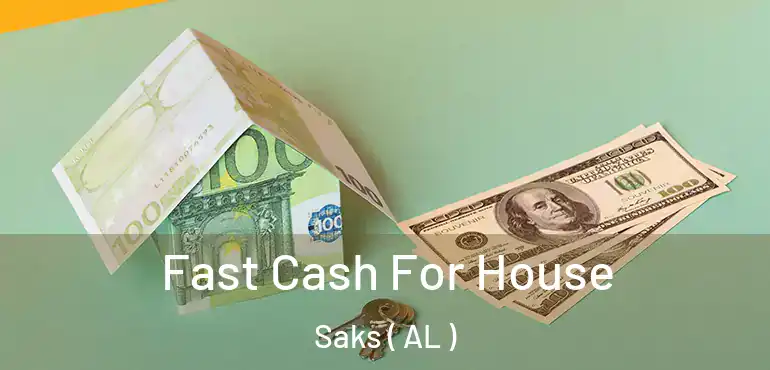  Fast Cash For House Saks ( AL )