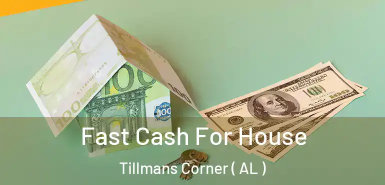  Fast Cash For House Tillmans Corner ( AL )