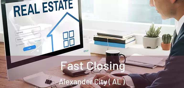  Fast Closing Alexander City ( AL )