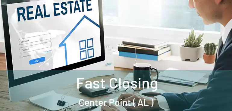  Fast Closing Center Point ( AL )