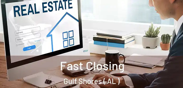  Fast Closing Gulf Shores ( AL )