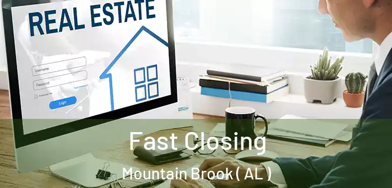  Fast Closing Mountain Brook ( AL )