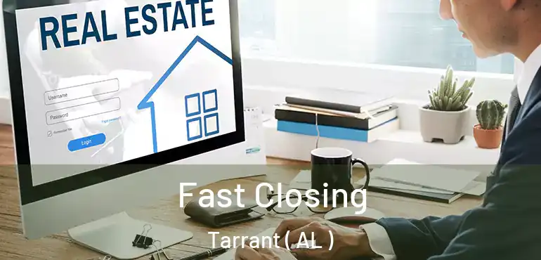  Fast Closing Tarrant ( AL )