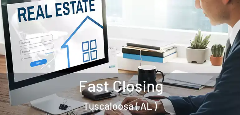  Fast Closing Tuscaloosa ( AL )