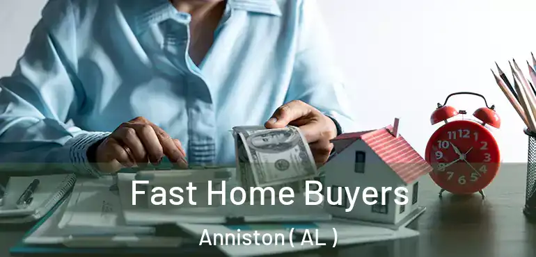  Fast Home Buyers Anniston ( AL )