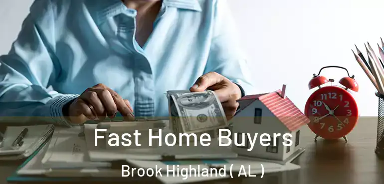  Fast Home Buyers Brook Highland ( AL )
