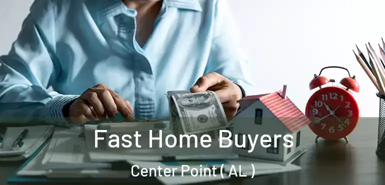  Fast Home Buyers Center Point ( AL )