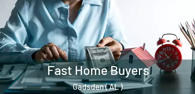  Fast Home Buyers Gadsden ( AL )