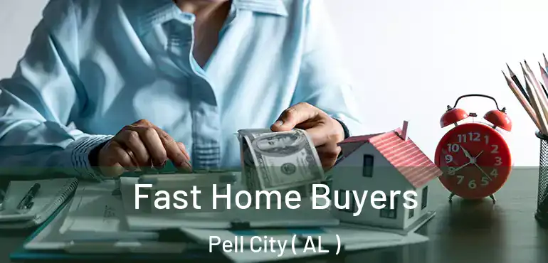  Fast Home Buyers Pell City ( AL )