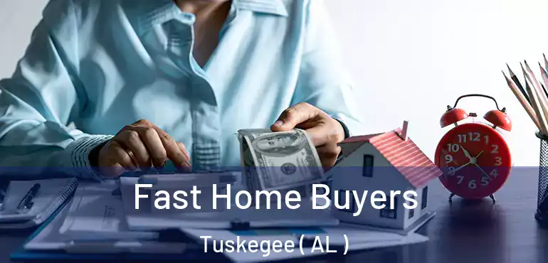  Fast Home Buyers Tuskegee ( AL )