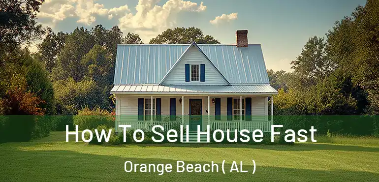  How To Sell House Fast Orange Beach ( AL )