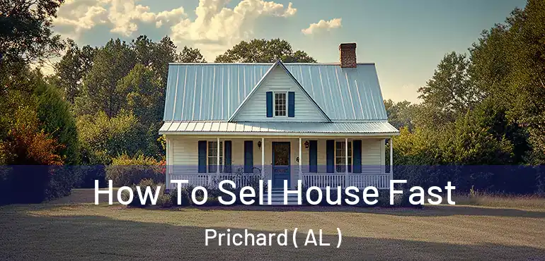  How To Sell House Fast Prichard ( AL )