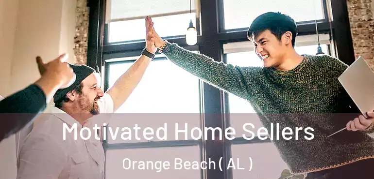  Motivated Home Sellers Orange Beach ( AL )