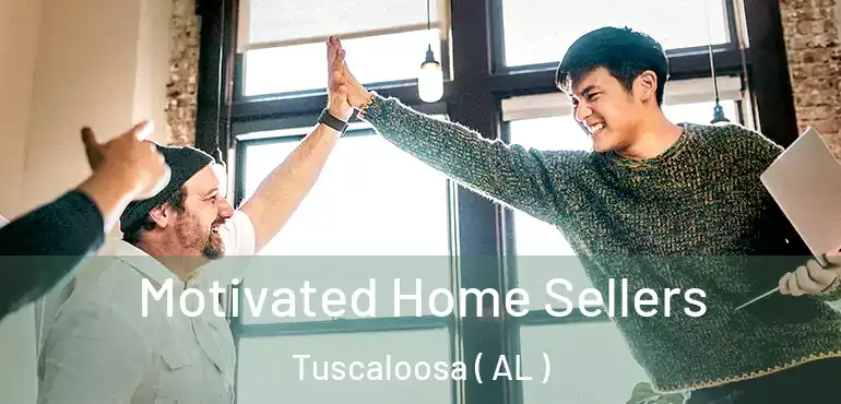  Motivated Home Sellers Tuscaloosa ( AL )