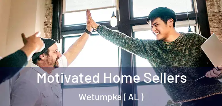  Motivated Home Sellers Wetumpka ( AL )