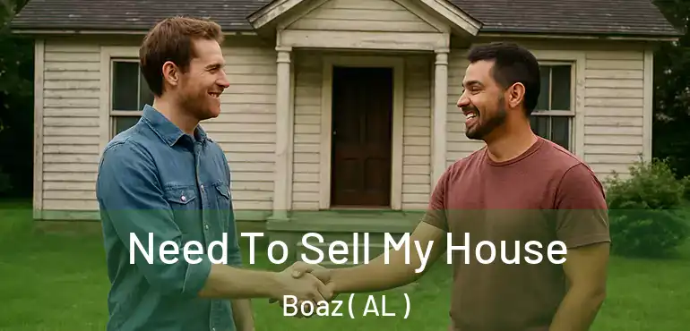  Need To Sell My House Boaz ( AL )