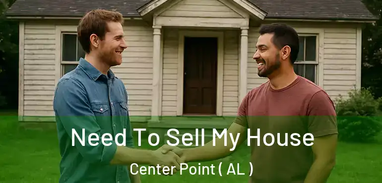 Need To Sell My House Center Point ( AL )