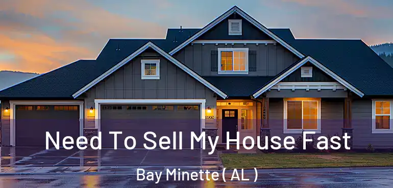  Need To Sell My House Fast Bay Minette ( AL )