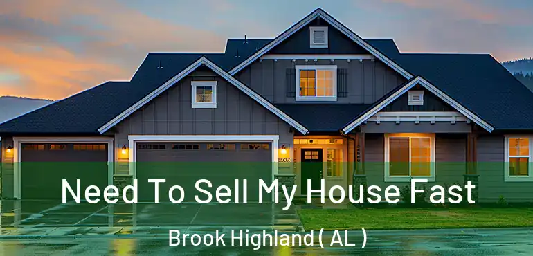  Need To Sell My House Fast Brook Highland ( AL )