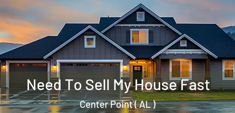  Need To Sell My House Fast Center Point ( AL )