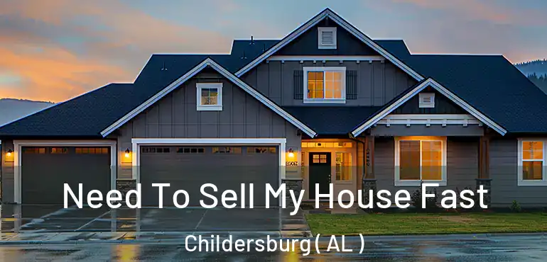  Need To Sell My House Fast Childersburg ( AL )