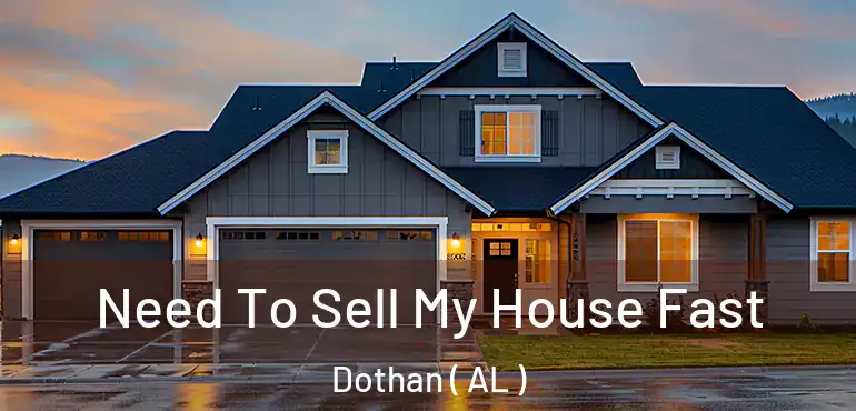  Need To Sell My House Fast Dothan ( AL )