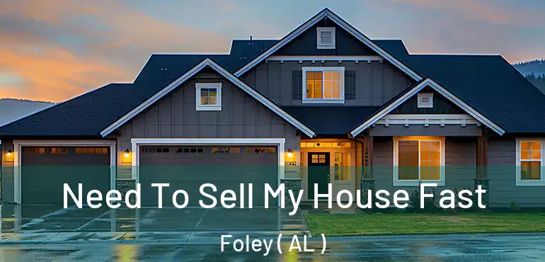  Need To Sell My House Fast Foley ( AL )
