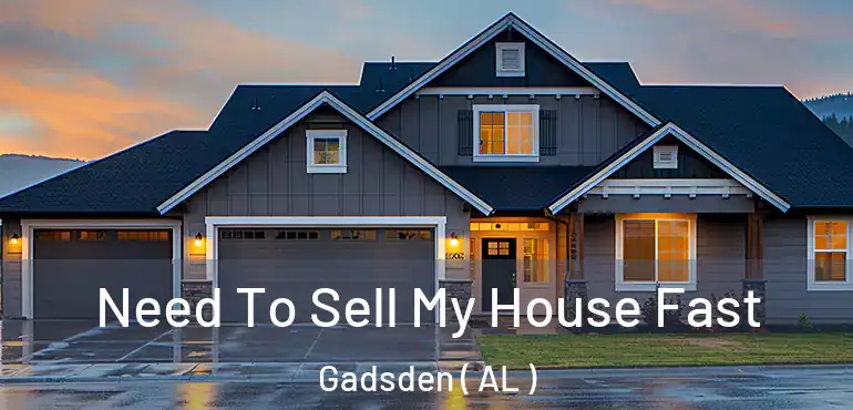  Need To Sell My House Fast Gadsden ( AL )