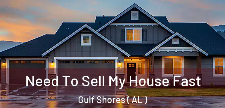  Need To Sell My House Fast Gulf Shores ( AL )