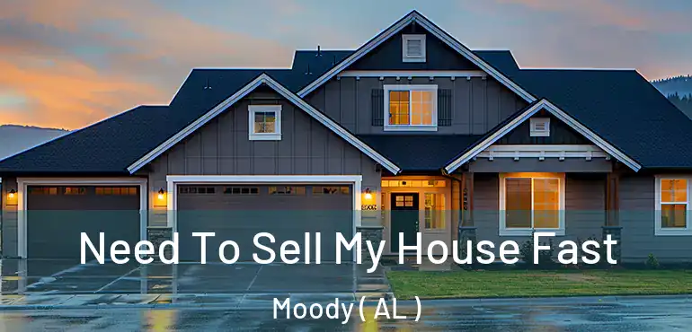  Need To Sell My House Fast Moody ( AL )