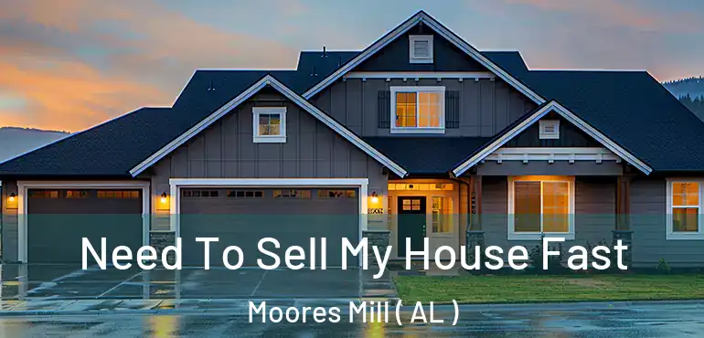  Need To Sell My House Fast Moores Mill ( AL )