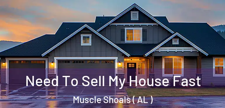  Need To Sell My House Fast Muscle Shoals ( AL )