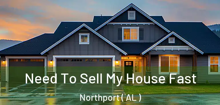  Need To Sell My House Fast Northport ( AL )