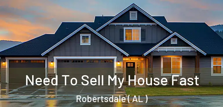  Need To Sell My House Fast Robertsdale ( AL )