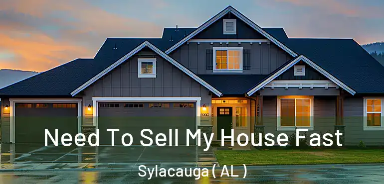  Need To Sell My House Fast Sylacauga ( AL )