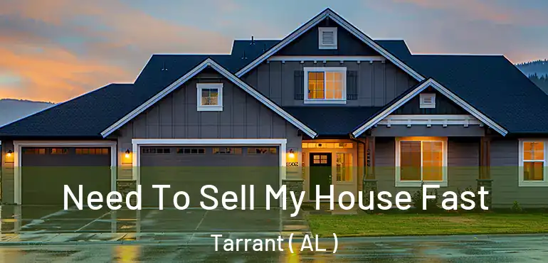  Need To Sell My House Fast Tarrant ( AL )
